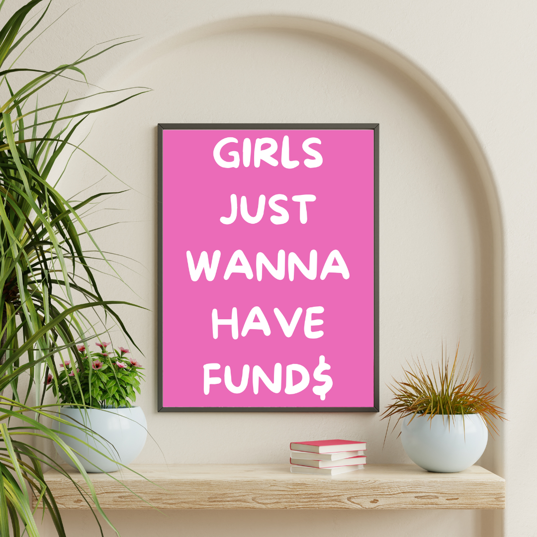 Girls Wanna Have Funds Wall Print