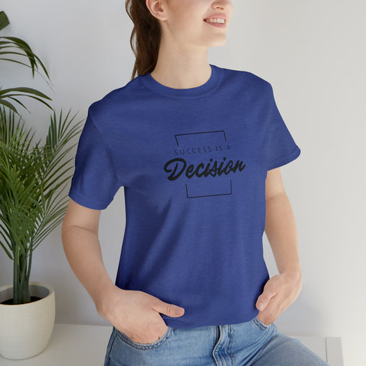 Success Is A Decision Short Sleeve Tee