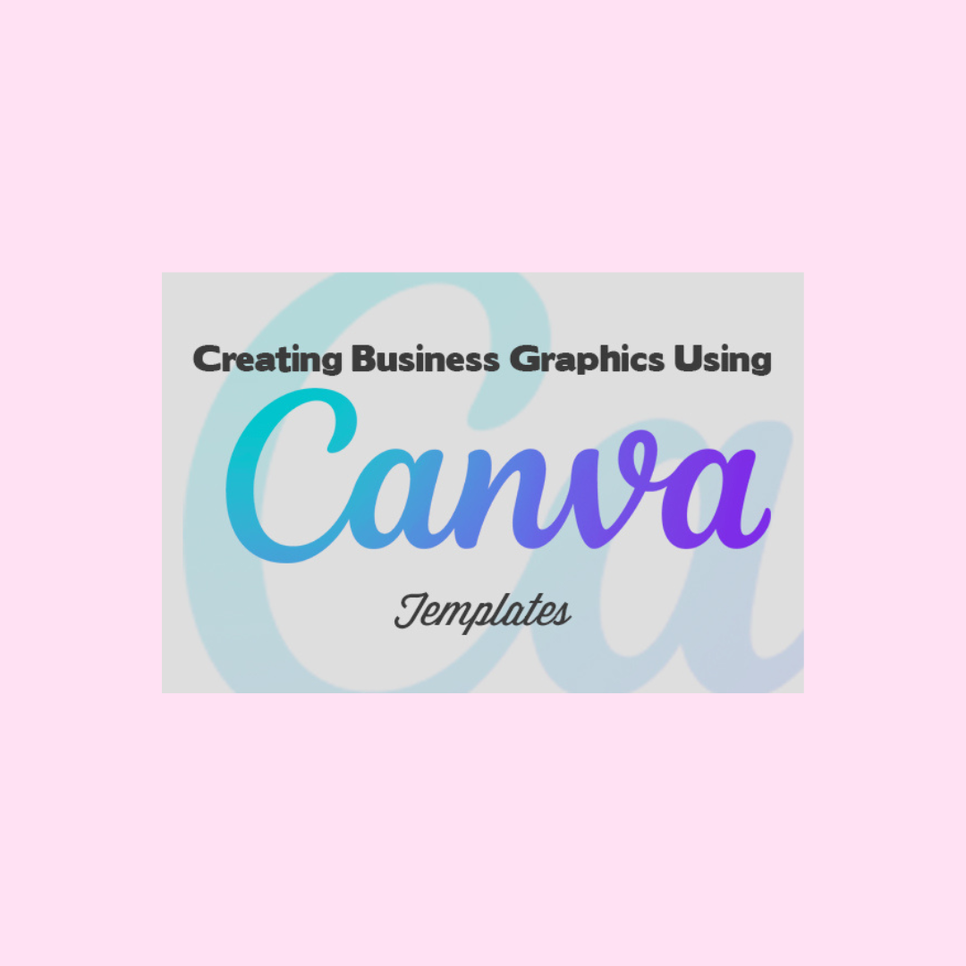 Creating Business Graphics Using Canva Templates